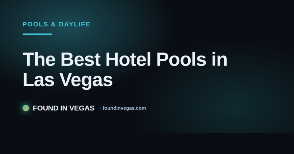 The Best Hotel Pools in Las Vegas
