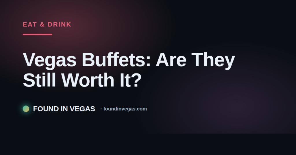 Vegas Buffets: Are They Still Worth It?
